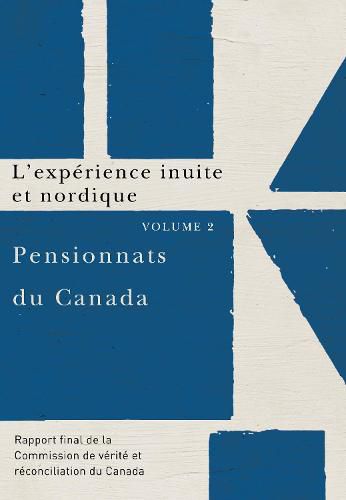 Cover image for Pensionnats du Canada : L'experience inuite et nordique: Rapport final de la Commission de verite et reconciliation du Canada, Volume 2