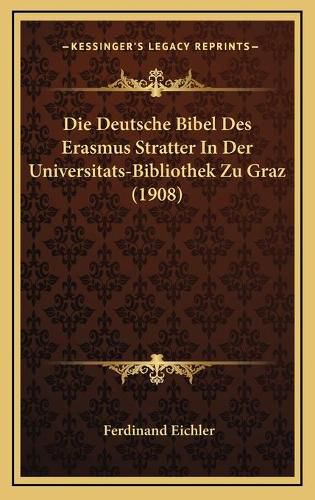 Die Deutsche Bibel Des Erasmus Stratter in Der Universitats-Bibliothek Zu Graz (1908)