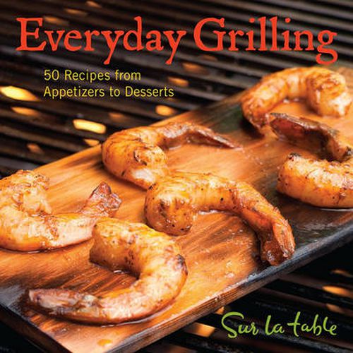 Cover image for Everyday Grilling: 50 Recipes from Appetizers to Desserts