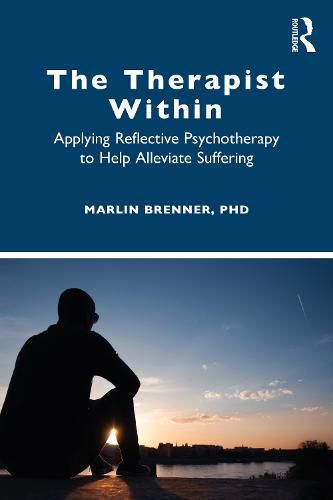 Cover image for The Therapist Within: Applying Reflective Psychotherapy to Help Alleviate Suffering