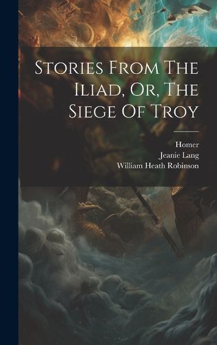 Cover image for Stories From The Iliad, Or, The Siege Of Troy