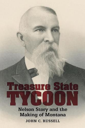 Cover image for Treasure State Tycoon: Nelson Story and the Making of Montana