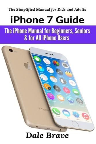 Cover image for iPhone 7 Guide: The iPhone Manual for Beginners, Seniors & for All iPhone Users