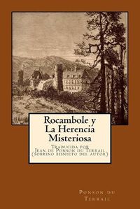 Cover image for Rocambole y la Herencia Misteriosa: Traducida por su sobrino bisnieto, Jean de Ponson du Terrail