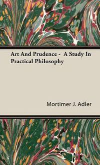 Cover image for Art and Prudence - A Study in Practical Philosophy