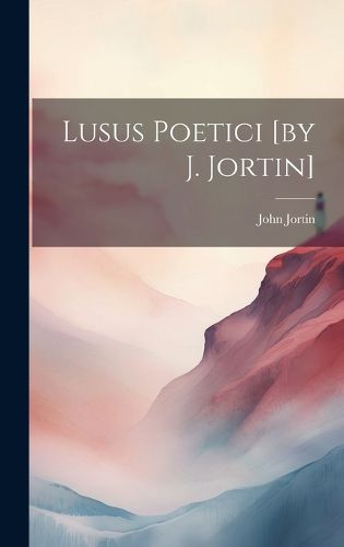 Cover image for Lusus Poetici [by J. Jortin]