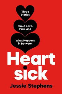 Cover image for Heartsick: Three Stories about Love, Pain, and What Happens in Between