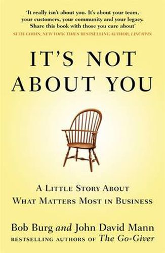 It's Not About You: A Little Story About What Matters Most In Business