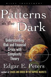 Cover image for Patterns in the Dark: Understanding Risk and Financial Crisis with Complexity Theory