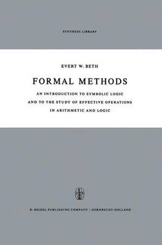 Formal Methods: An Introduction to Symbolic Logic and to the Study of Effective Operations in Arithmetic and Logic