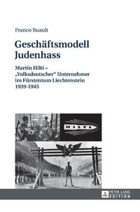 Cover image for Geschaeftsmodell Judenhass: Martin Hilti -  Volksdeutscher  Unternehmer Im Fuerstentum Liechtenstein 1939-1945