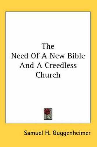 Cover image for The Need of a New Bible and a Creedless Church