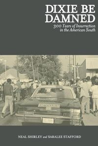 Cover image for Dixie Be Damned: 300 Years of Insurrection in the American South