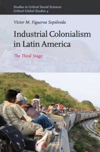 Cover image for Industrial Colonialism in Latin America: The Third Stage