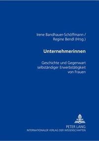 Cover image for Unternehmerinnen: Geschichte Und Gegenwart Selbstaendiger Erwerbstaetigkeit Von Frauen