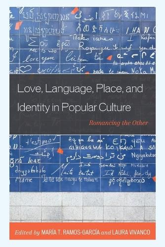 Love, Language, Place, and Identity in Popular Culture: Romancing the Other