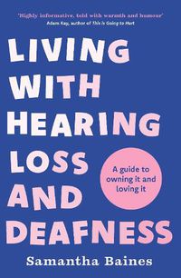 Cover image for Living With Hearing Loss and Deafness: A guide to the 'what did you say?' life