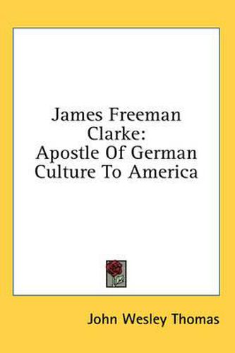 Cover image for James Freeman Clarke: Apostle of German Culture to America