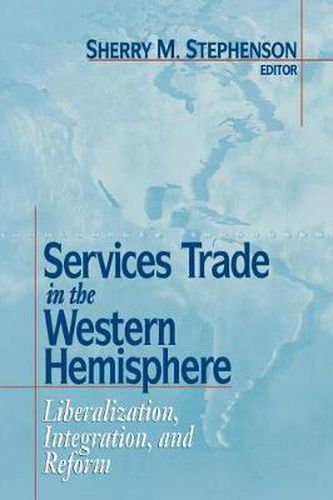 Cover image for Services Trade in the Western Hemisphere: Liberalization, Integration and Reform