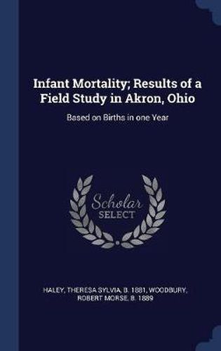 Infant Mortality; Results of a Field Study in Akron, Ohio: Based on Births in One Year