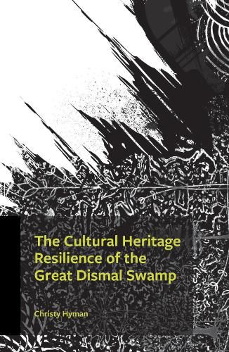 Cover image for The Cultural Heritage Resilience of the Great Dismal Swamp
