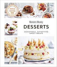 Cover image for Australian Women's Weekly Desserts: Achievable, Satisfying Sweet Treats