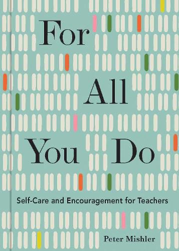 Cover image for For All You Do: Self-Care and Encouragement for Teachers