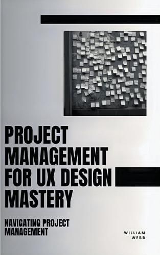 Project Management For UX Design Mastery