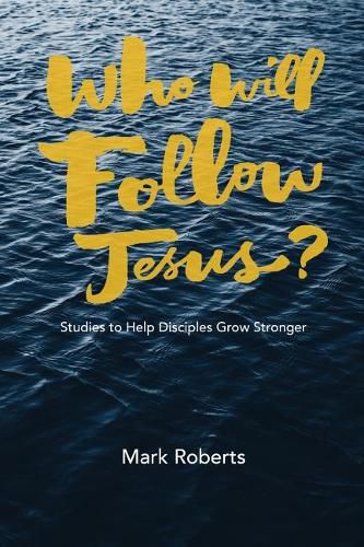 Cover image for Who Will Follow Jesus?: Studies to Help Disciples Grow Stronger