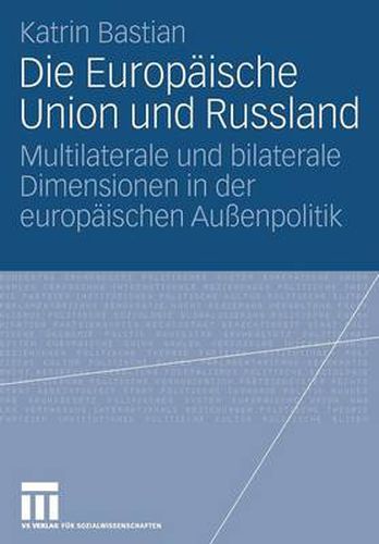 Cover image for Die Europaische Union Und Russland: Multilaterale Und Bilaterale Dimensionen in Der Europaischen Aussenpolitik