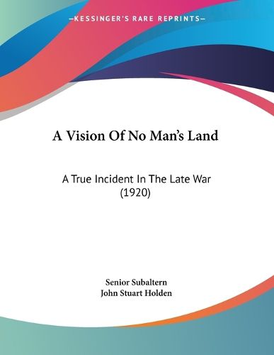 Cover image for A Vision of No Man's Land: A True Incident in the Late War (1920)