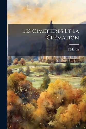 Cover image for Les Cimetires Et La Crmation: Tude Historique Et Critique