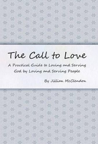 Cover image for The Call to Love: A Practical Guide to Loving and Serving God by Loving and Serving People