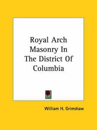 Cover image for Royal Arch Masonry in the District of Columbia