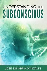 Cover image for Understanding the subconscious. By Jose Sanabria
