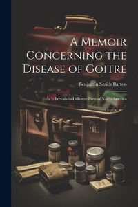 Cover image for A Memoir Concerning the Disease of Goitre