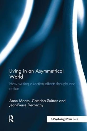 Living in an Asymmetrical World: How writing direction affects thought and action