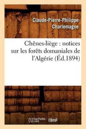 Cover image for Chenes-Liege: Notices Sur Les Forets Domaniales de l'Algerie (Ed.1894)