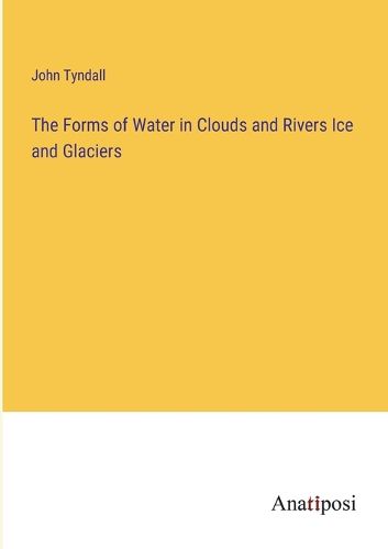 Cover image for The Forms of Water in Clouds and Rivers Ice and Glaciers