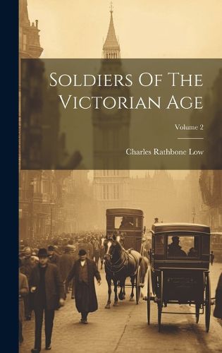 Soldiers Of The Victorian Age; Volume 2