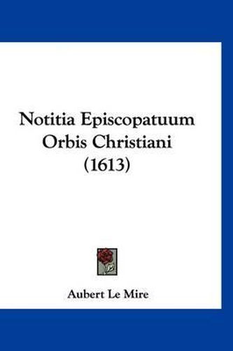 Cover image for Notitia Episcopatuum Orbis Christiani (1613)