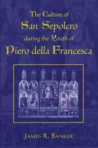 Cover image for The Culture of San Sepolcro During the Youth of Piero Della Francesca