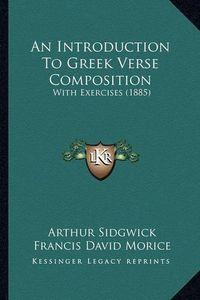 Cover image for An Introduction to Greek Verse Composition: With Exercises (1885)