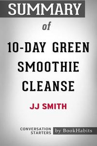 Cover image for Summary of 10-Day Green Smoothie Cleanse by JJ Smith: Conversation Starters