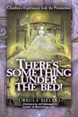 Cover image for There's Something Under the Bed: Children's Experiences with the Paranormal