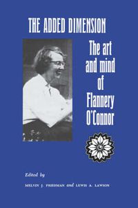 Cover image for The Added Dimension: The Art and Mind of Flannery O'Connor