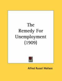 Cover image for The Remedy for Unemployment (1909)