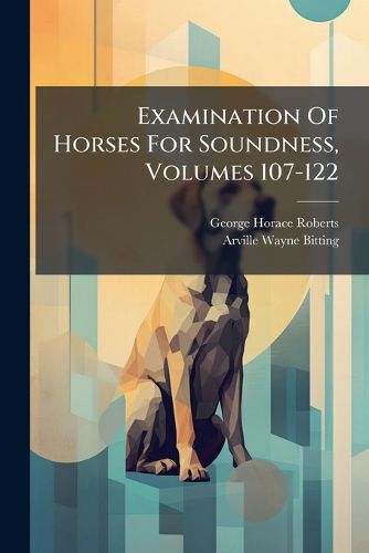 Cover image for Examination Of Horses For Soundness, Volumes 107-122