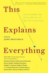Cover image for This Explains Everything: Deep, Beautiful, and Elegant Theories of How the World Works