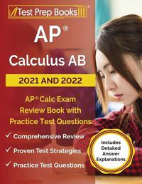 Cover image for AP Calculus AB 2021 and 2022: AP Calc Exam Review Book with Practice Test Questions [Includes Detailed Answer Explanations]